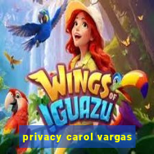 privacy carol vargas